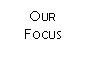 Our Focus